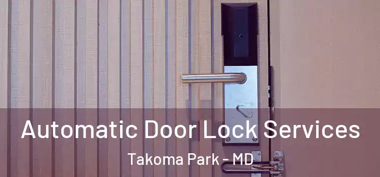  Automatic Door Lock Services Takoma Park - MD