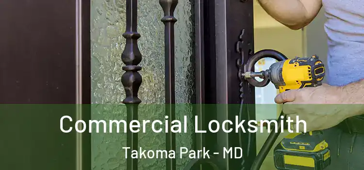 Commercial Locksmith Takoma Park - MD