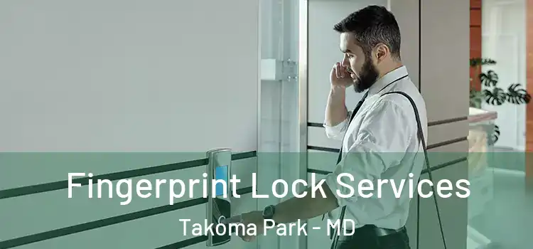 Fingerprint Lock Services Takoma Park - MD