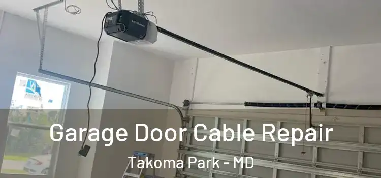  Garage Door Cable Repair Takoma Park - MD