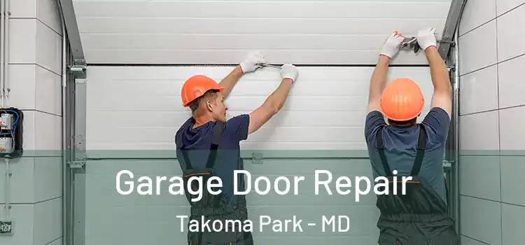  Garage Door Repair Takoma Park - MD