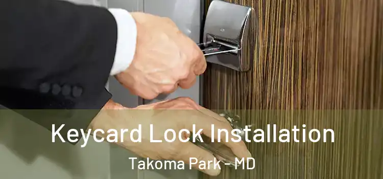 Keycard Lock Installation Takoma Park - MD