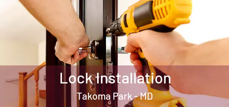  Lock Installation Takoma Park - MD
