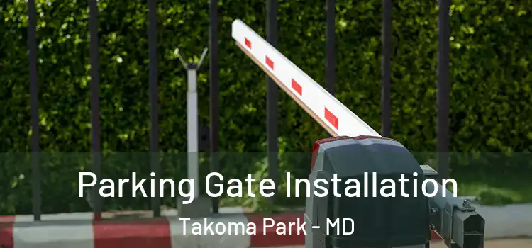 Parking Gate Installation Takoma Park - MD