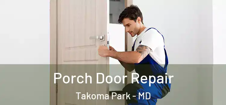  Porch Door Repair Takoma Park - MD