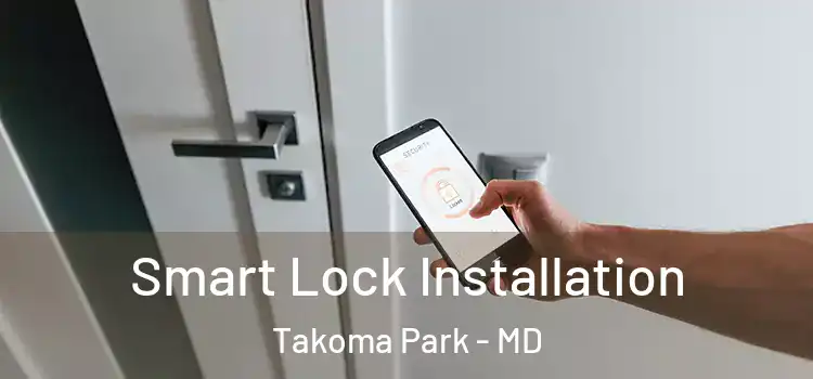  Smart Lock Installation Takoma Park - MD